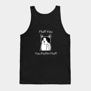 Cat Lover Humor - Fluff You, You Fluffin' Fluff Tank Top